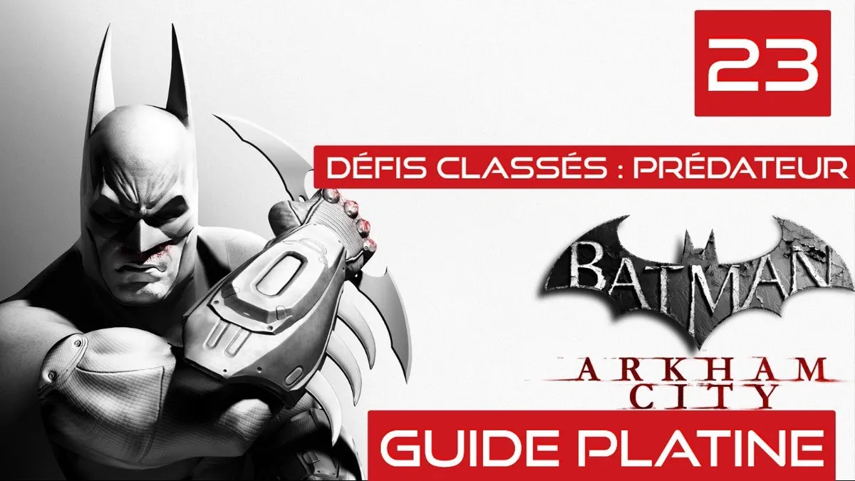 Guide complet pour les défis de Batman: Arkham City — 230 astuces et tricks